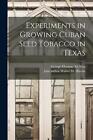 Experiments in Growing Cuban Seed Tobacco in Texas by George Thomas McNess Paper