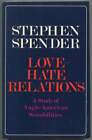 Stephen SPENDER / Love-Hate Relations A Study of Anglo-American 1st Edition 1974