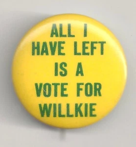 Anti FDR Pin ~ ALL I HAVE LEFT IS A VOTE FOR WILLKIE!  1940 Slogan Pin - Picture 1 of 2