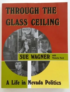 Through the Glass Ceiling : A Life in Nevada Politics By Sue Wagner  - Picture 1 of 2