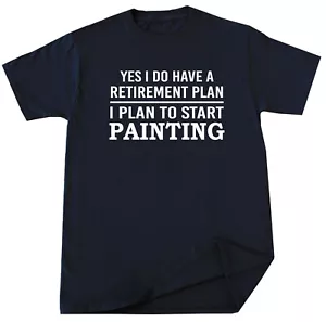 Painting T-shirt Painter Artist Art Drawing Funny Retirement Plan Birthday Gift - Picture 1 of 3