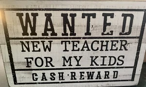 Wanted New Teacher For My Kid Cash Reward plaque. By Seven Anchors Design - Picture 1 of 4