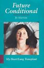 Future Conditional My Heart Lung Transplant By Hatton Jo Paperback Book The