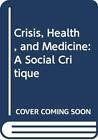 Crisis, Health, And Medicine: A Social Critique By Vicente Navar