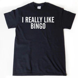 I Really Like Bingo Shirt T-shirt Funny Bingo Game Player Tee Shirt - Picture 1 of 2