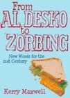 D'Al Desko à Zorbing : nouveaux mots pour le 21ème siècle... par Maxwell, Kerry Hardback