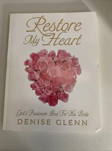 RESTORE MY HEART: GOD'S PASSIONATE LOVE FOR HIS BRIDE By Denise Glenn - Picture 1 of 4