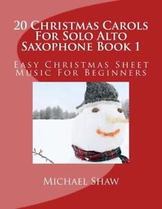 20 Christmas Carols For Solo Alto Saxophone Book 1: Easy Christmas Sheet Music F