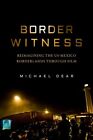 Border Witness : Reimagining the Us-mexico Borderlands Through Film, Hardcove...