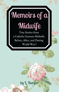 Memoirs of a Midwife ~ aka All for the Love of Mothers by Lisbeth Burger ~ WWI - Picture 1 of 6
