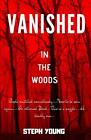 VANISHED IN THE WOODS,... Etc. [[[[[ # 1 BESTSELLING AUTHOR STEPH YOUNG ]]]]]