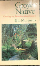 Grow Native - Creating An Australian Bush Garden. Bill Molyneux
