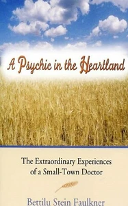 A PSYCHIC in the HEARTLAND The Extraordinary Experiences of a Small Town Doctor - Picture 1 of 1