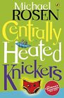 Centrally Heated Knickers (Puffin Poetry) By Michael Rosen