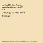 Maryland Medical Journal, Medical and Surgery, Vol. 59 of 1: January, 1916 (Clas