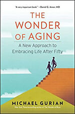 The Wonder of Aging : A New Approach to Embracing Life after Fift