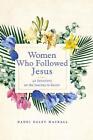 Women Who Followed Jesus: 40 Devotions On The Journey To Easter By Dandi Daley M
