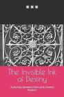 The Invisible Ink of Destiny: A Journey Between Seen and Unseen Realms by Ja Pap
