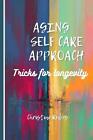 Aging Self Care Approach: Tricks for longevity by Christine Rubes Paperback Book