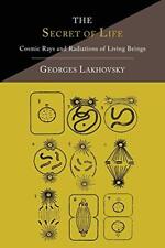 The Secret of Life: Cosmic Rays an... by Lakhovsky, Georges Paperback / softback