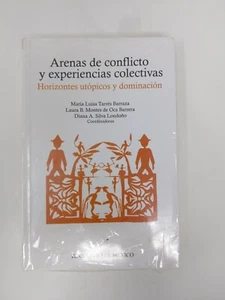 Arenas de conflicto y experiencias colectivas. Horizontes utópicos y dominación - Picture 1 of 5