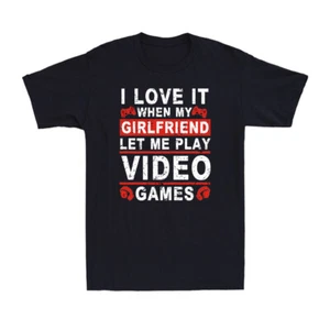 I Love It When My Girlfriend Let Me Play Video Games Funny Gamer Lovers T-Shirt - Picture 1 of 9