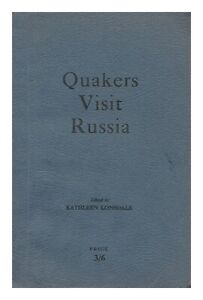 LONSDALE, KATHLEEN YARDLEY (1903-) ED. Quakers visit Russia 1952 First Edition P