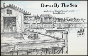 Down By the Sea: A Collection of Atlantic Canada's favorite Seafood Recipes - Picture 1 of 2