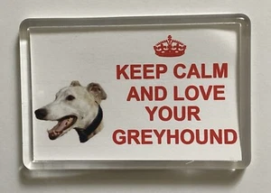 Greyhound Dog Fridge Magnet Keep Calm And Love Your Greyhound -PRESENT GIFT IDEA - Picture 1 of 3