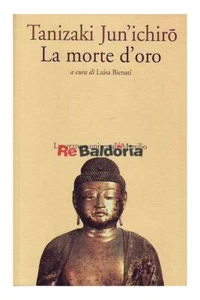 La morte d'oro Marsilio Jun'ichiro Tanizaki, Bienati Luisa Narrativa giapponese  - Foto 1 di 1