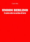 Libri Carlo Mia - Union Berlino. Il Calcio Oltre La Cortina Di Ferro