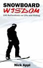 Snowboard Wisdom: 100 Reflections on Life and Riding by Nick Appl: New