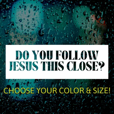 Calcomanía Do You Follow Jesus This Close | Pegatina para ventana de coche de fe cristiana Foto 1 de 4