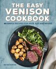 Easy Venison Cookbook : 60 Simple Recipes for Deer, Elk, and Moose, Paperback...