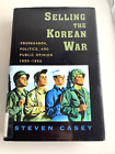 Selling the Korean War : Propaganda, Politics, and Public Opinion in the Unit...