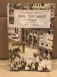 Bouquet, A. C. EVERYDAY LIFE IN NEW TESTAMENT TIMES 1st Edition 1953 - Picture 1 of 4