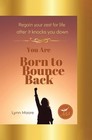 Born To Bounce Back Regain Your Zest For Life After It Knocks You Down By Lynn