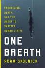 One Breath: Freediving, Death, And The Quest To Shatter Human Limits - Good