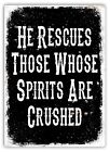 Metal Wall Sign - He Rescues Those Whose Spirits Are Crushed - Black - Quote