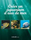 3477587 - Créer un aquarium d'eau de mer - Collectif