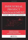 INDUSTRIAL PROJECT MANAGEMENT: CONCEPTS, TOOLS, AND By Adedeji Badiru & Abidemi