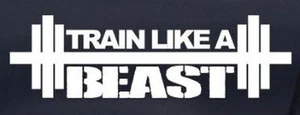 9" wide Train Like A Beast Window Decal ~ White or Choose Your Vinyl Color - Picture 1 of 1