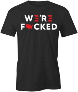 WE'RE FCKED TShirt Tee Short-Sleeved Cotton POLITICAL CLOTHING S1BSA678 - Picture 1 of 3