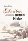 Schreiben Gegen Hitler  Dieter Schiller  2023  Deutsch