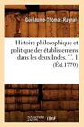 Histoire Philosophique Et Politique Des Etablissemens Dans Les Deux Indes. T.-,