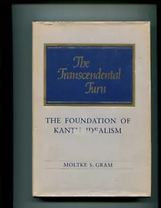 The Transcendental Turn : The Foundation of Kant's Idealism by Moltke S. Gram (1 - Picture 1 of 1