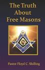 Floyd C Shilling The Truth about Free Masons (Paperback)