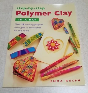 Step-by-Step Polymer Clay in a Day by Emma Ralph (2003, Paperback) 15 Projects - Picture 1 of 3