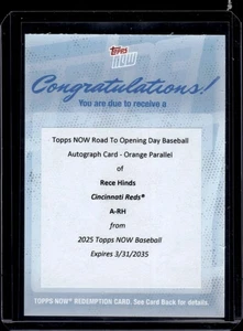 2025 Topps Now Road to Opening Day Auto Orange /25 Rece Hinds RC Reds Redemption - Bild 1 von 2