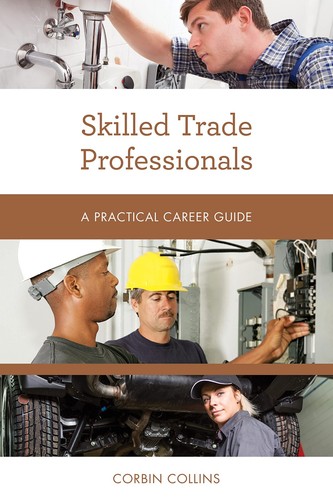 Skilled Trade Professionals: A Practical Career Guide (Practical Career ...